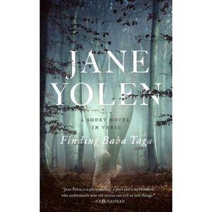 Finding Baba Yaga: A Short Novel in Verse -- Jane Yolen